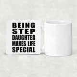Being Step Daughter Makes Life Special - Drink Coaster