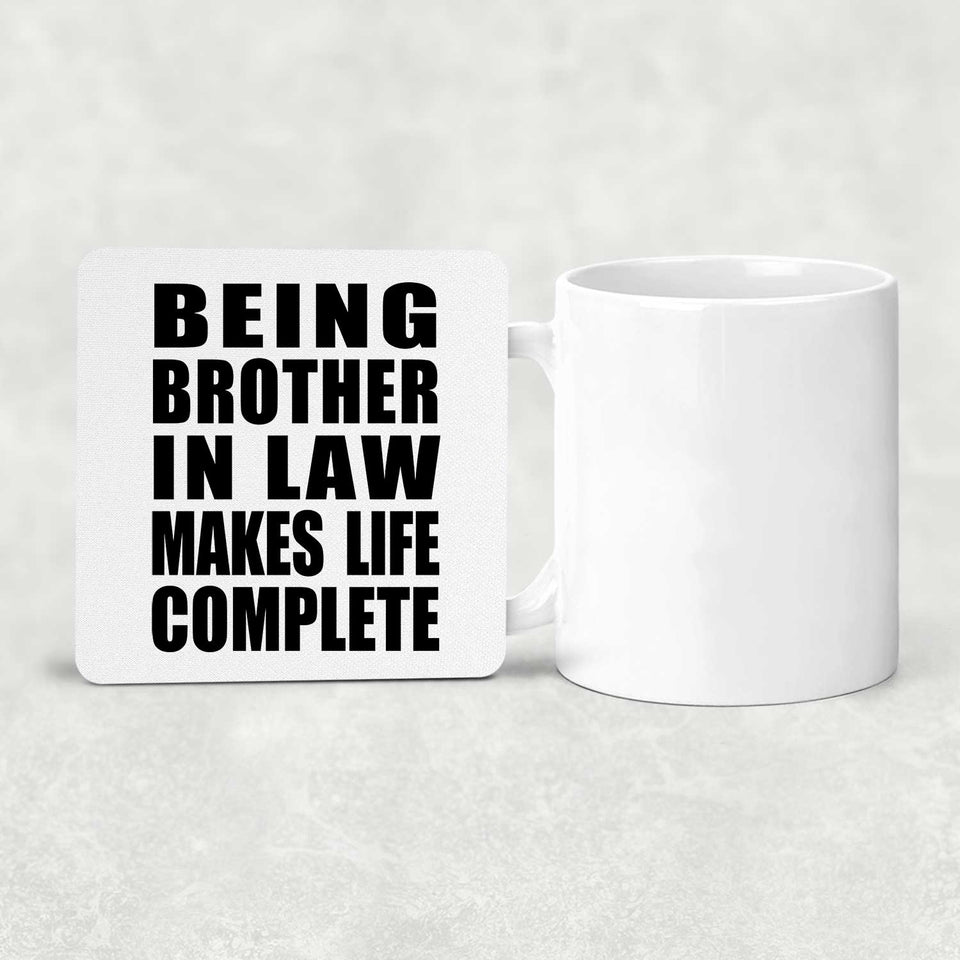 Being Brother In Law Makes Life Complete - Drink Coaster