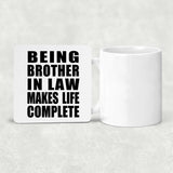 Being Brother In Law Makes Life Complete - Drink Coaster