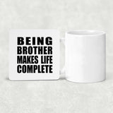 Being Brother Makes Life Complete - Drink Coaster