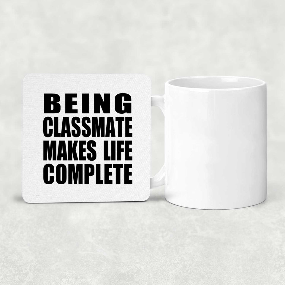 Being Classmate Makes Life Complete - Drink Coaster
