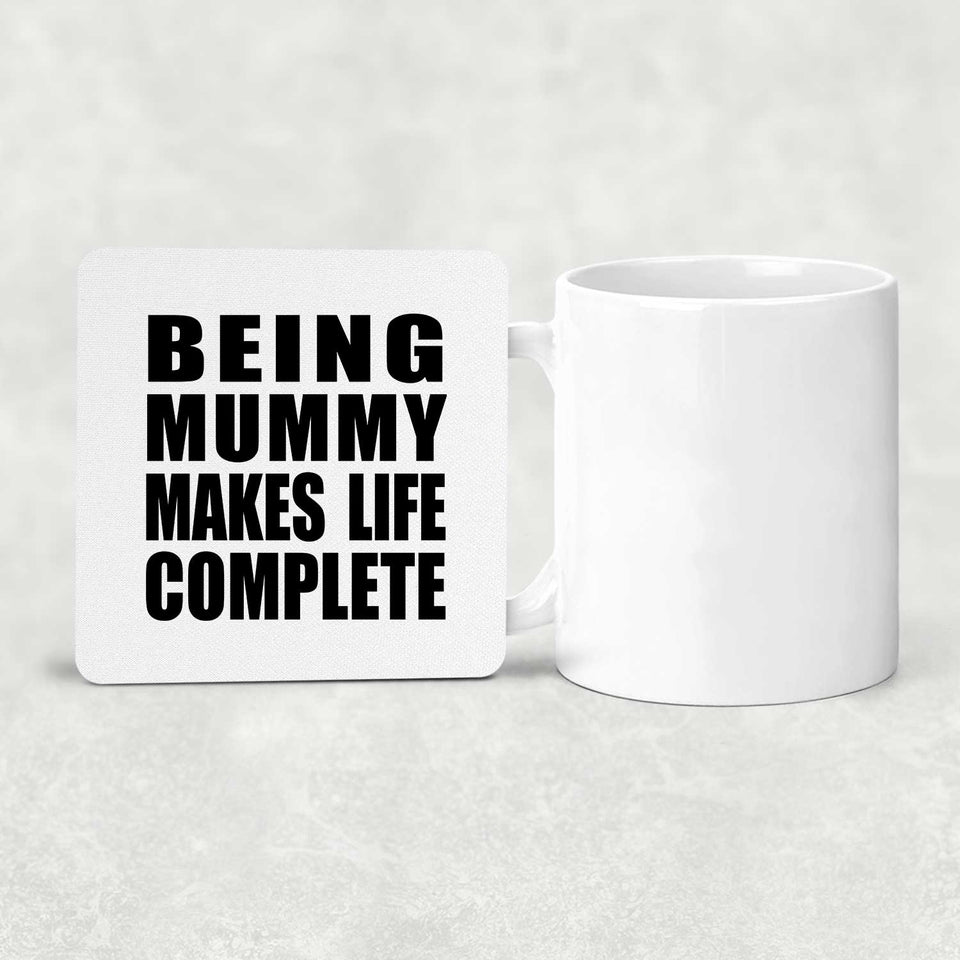Being Mummy Makes Life Complete - Drink Coaster