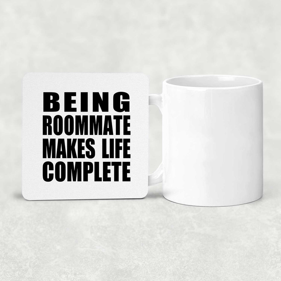 Being Roommate Makes Life Complete - Drink Coaster