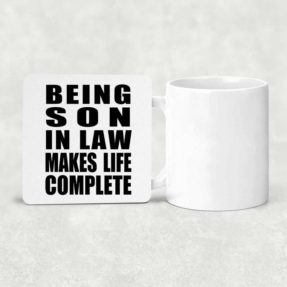 Being Son In Law Makes Life Complete - Drink Coaster
