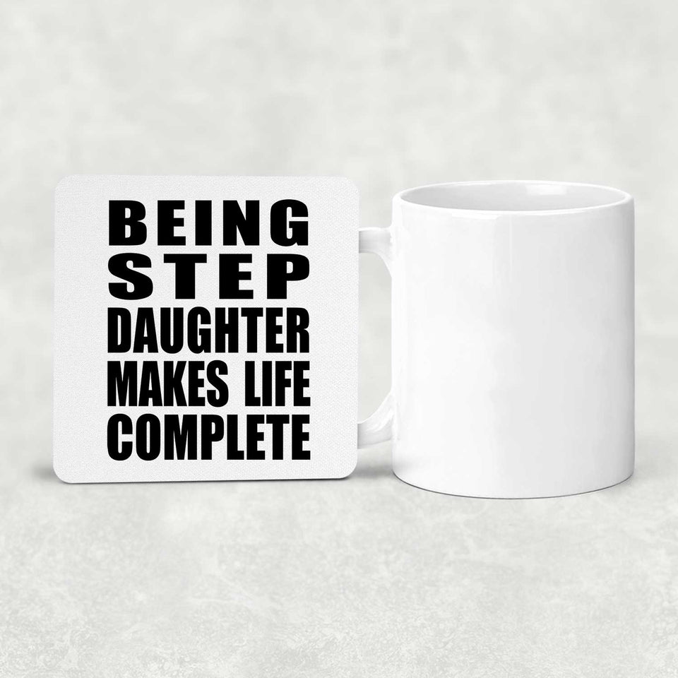 Being Step Daughter Makes Life Complete - Drink Coaster
