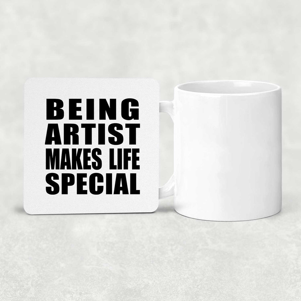 Being Artist Makes Life Special - Drink Coaster