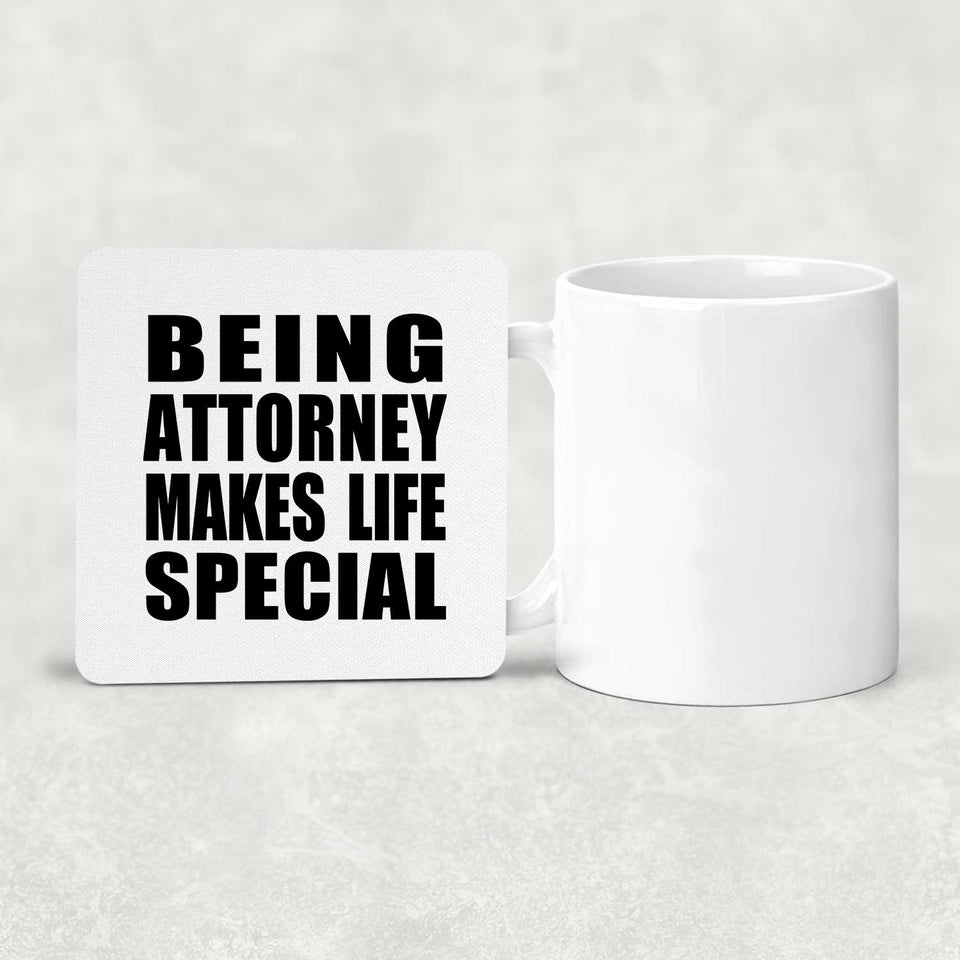 Being Attorney Makes Life Special - Drink Coaster