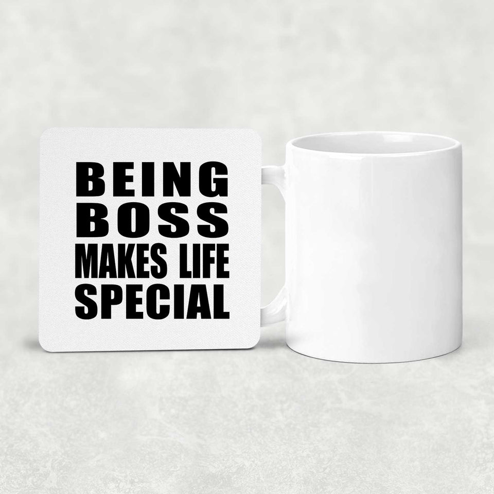 Being Boss Makes Life Special - Drink Coaster