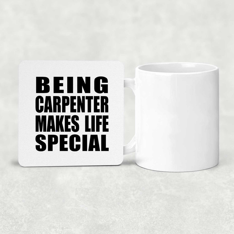 Being Carpenter Makes Life Special - Drink Coaster