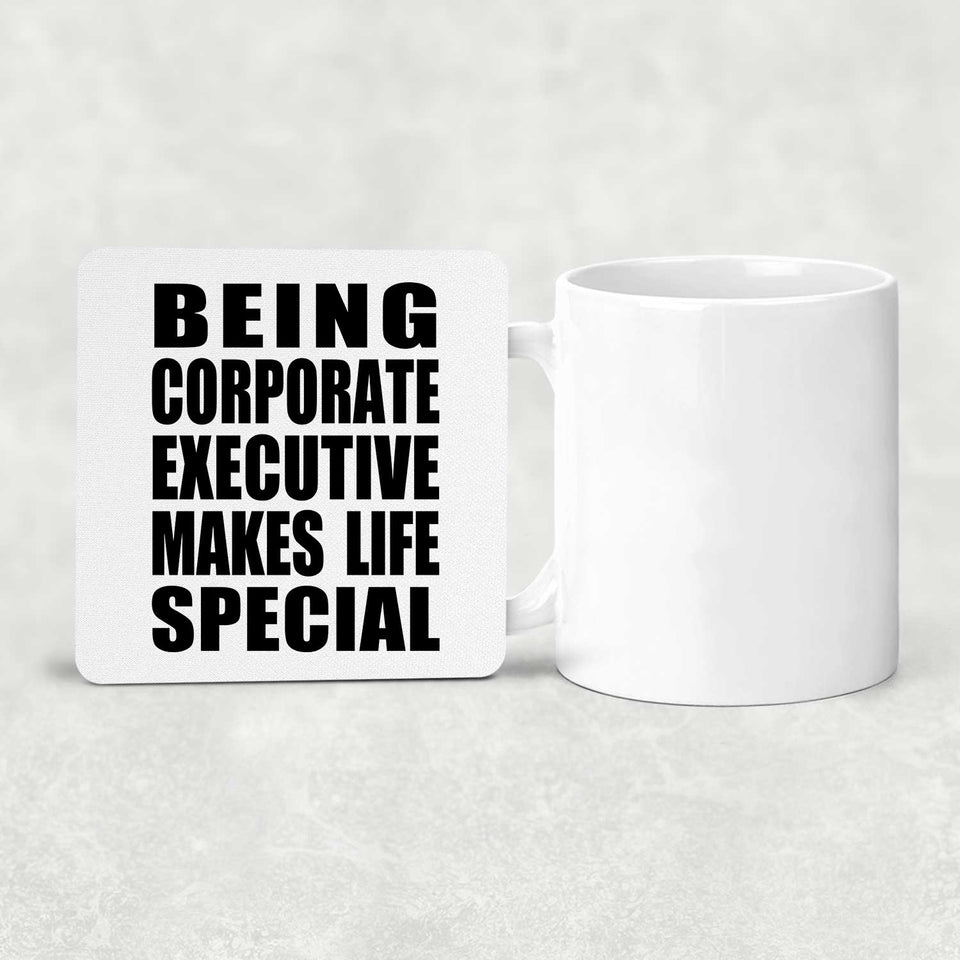 Being Corporate Executive Makes Life Special - Drink Coaster