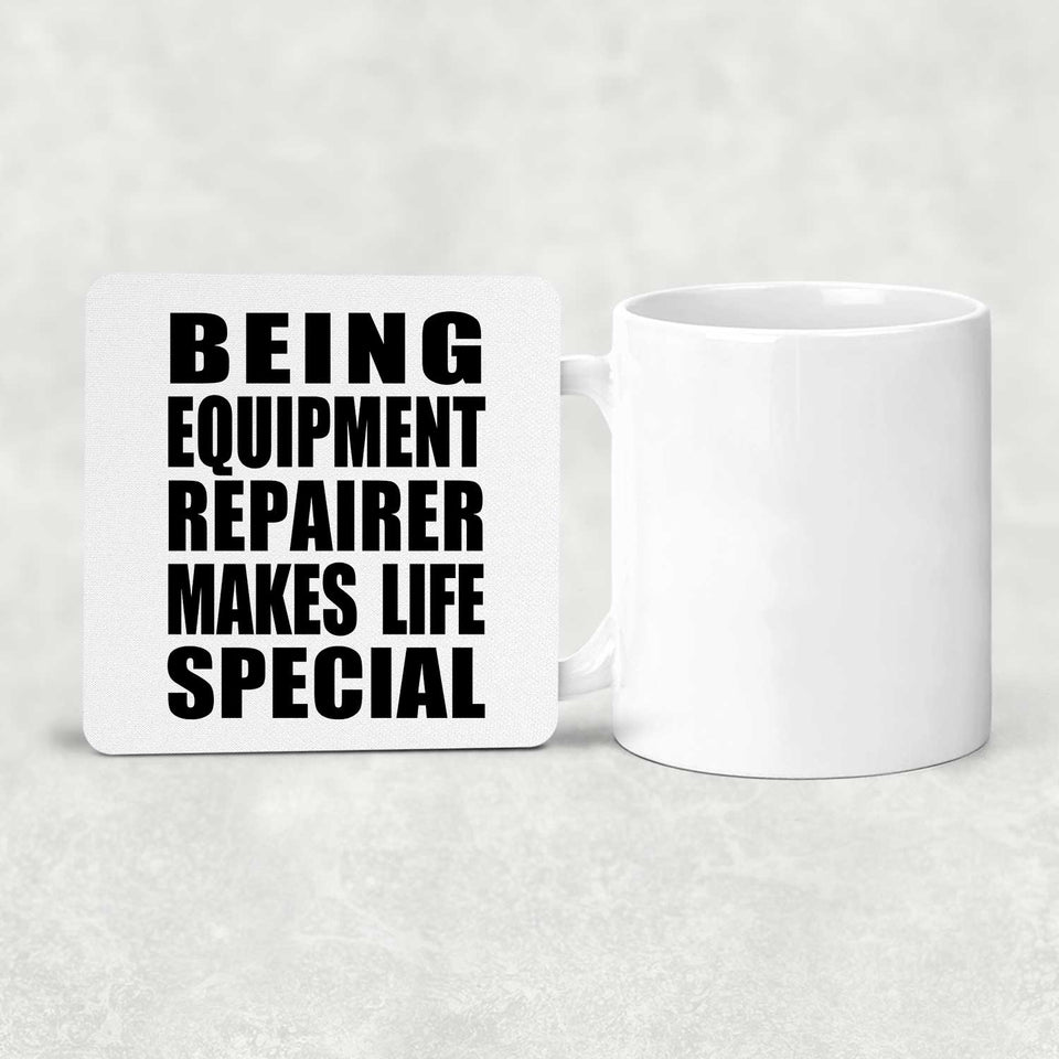 Being Equipment Repairer Makes Life Special - Drink Coaster