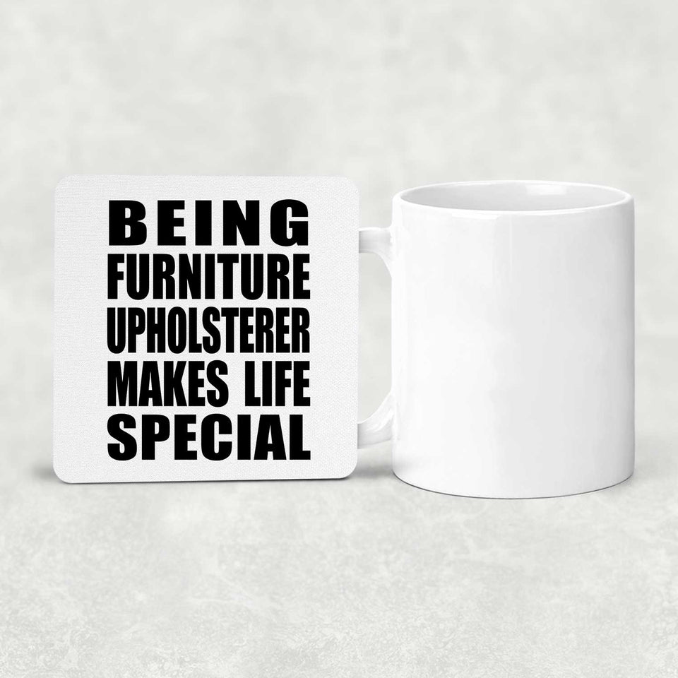 Being Furniture Upholsterer Makes Life Special - Drink Coaster