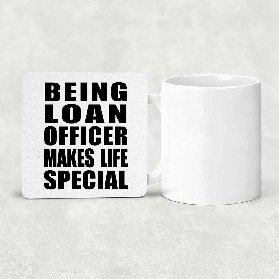 Being Loan Officer Makes Life Special - Drink Coaster