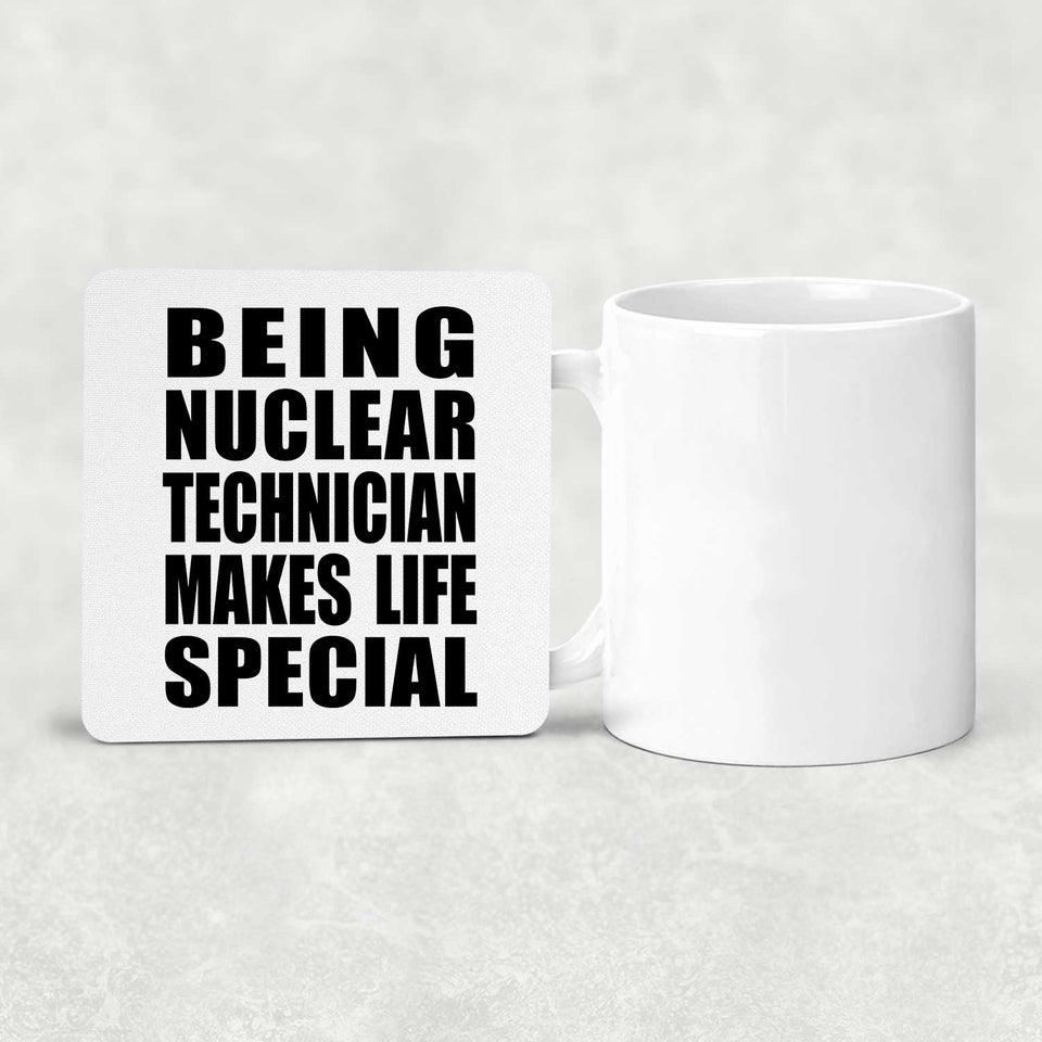 Being Nuclear Technician Makes Life Special - Drink Coaster