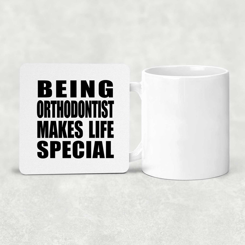 Being Orthodontist Makes Life Special - Drink Coaster