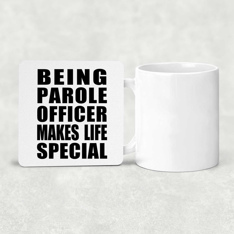 Being Parole Officer Makes Life Special - Drink Coaster
