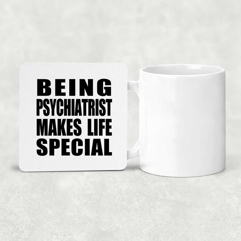 Being Psychiatrist Makes Life Special - Drink Coaster