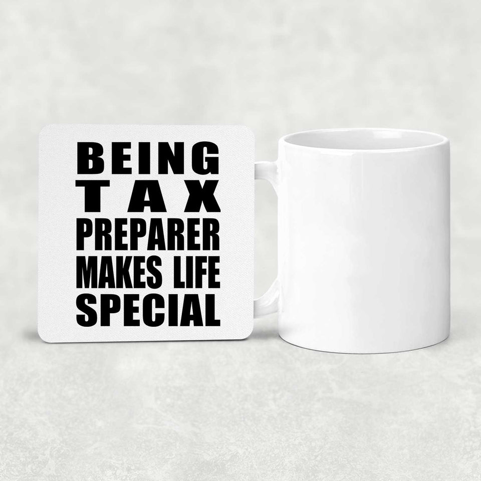 Being Tax Preparer Makes Life Special - Drink Coaster