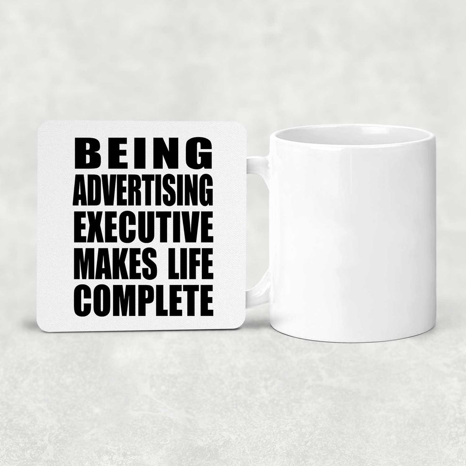 Being Advertising Executive Makes Life Complete - Drink Coaster