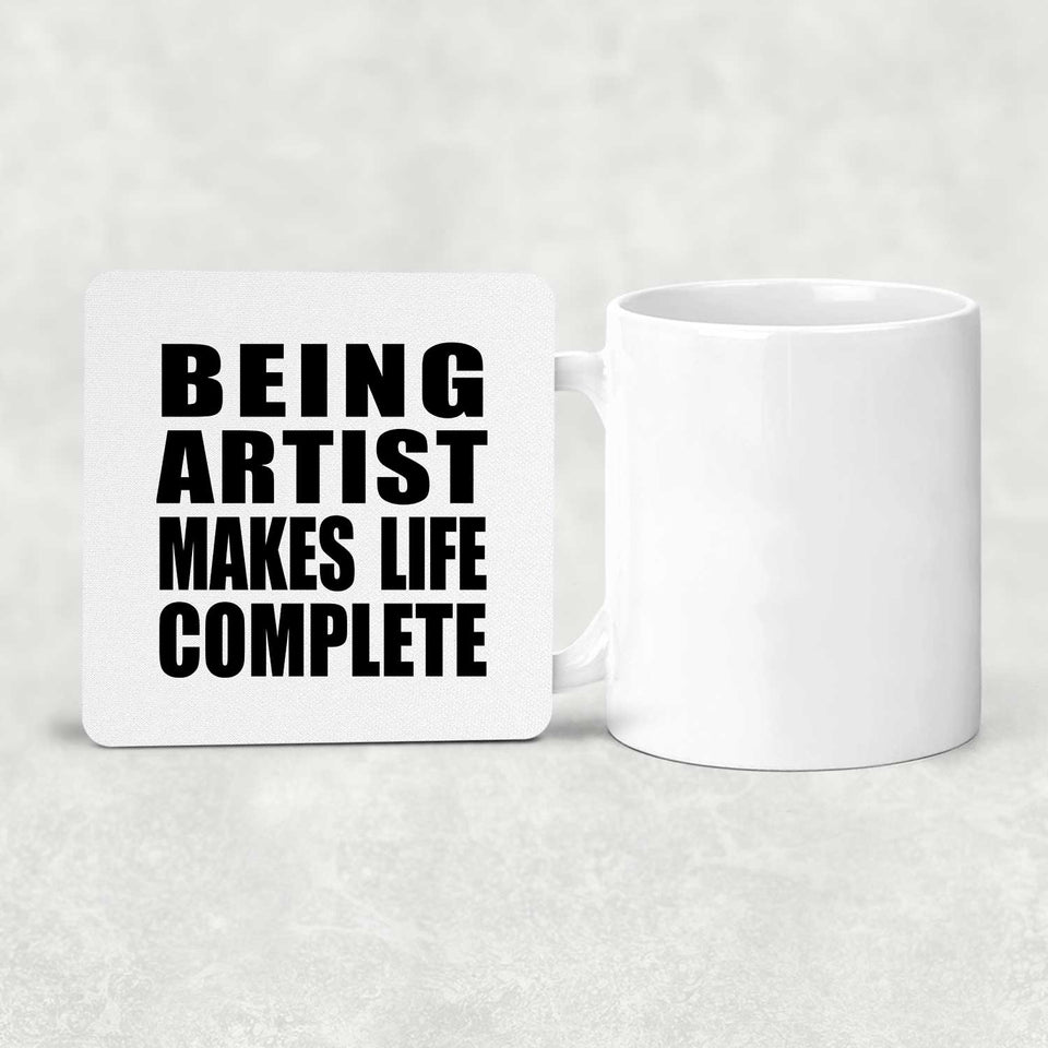 Being Artist Makes Life Complete - Drink Coaster