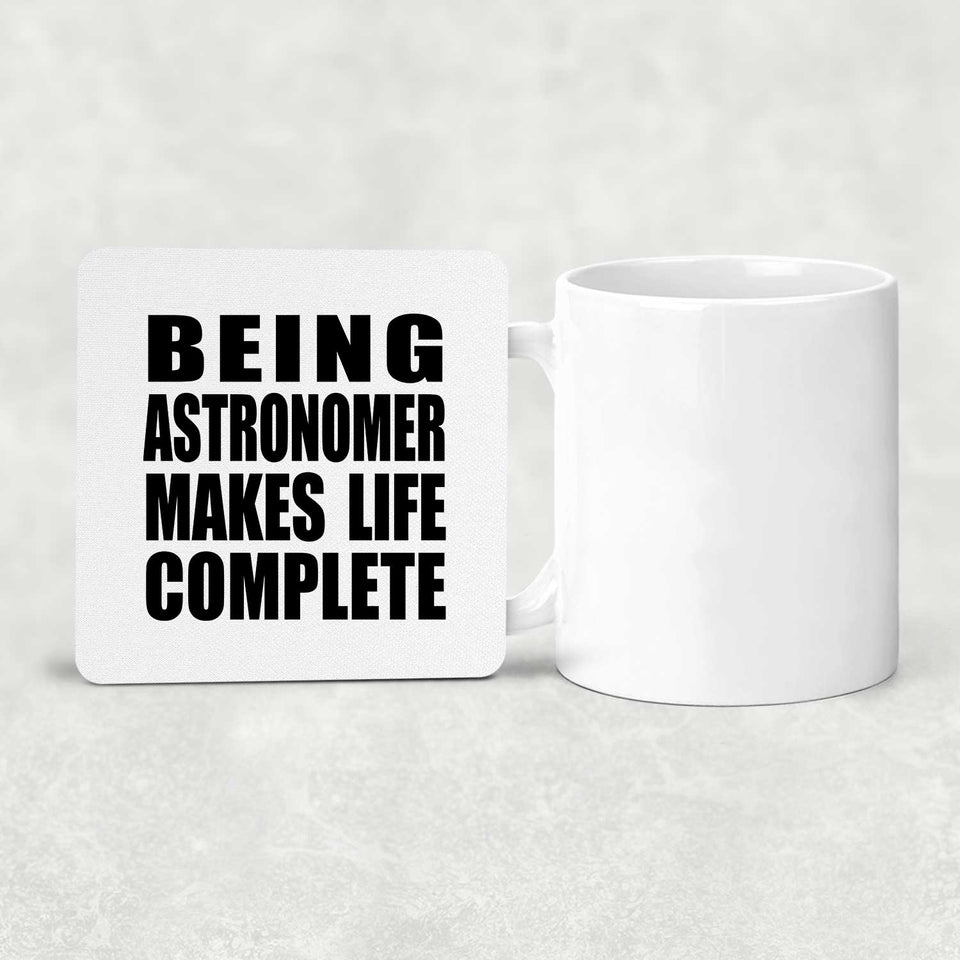 Being Astronomer Makes Life Complete - Drink Coaster