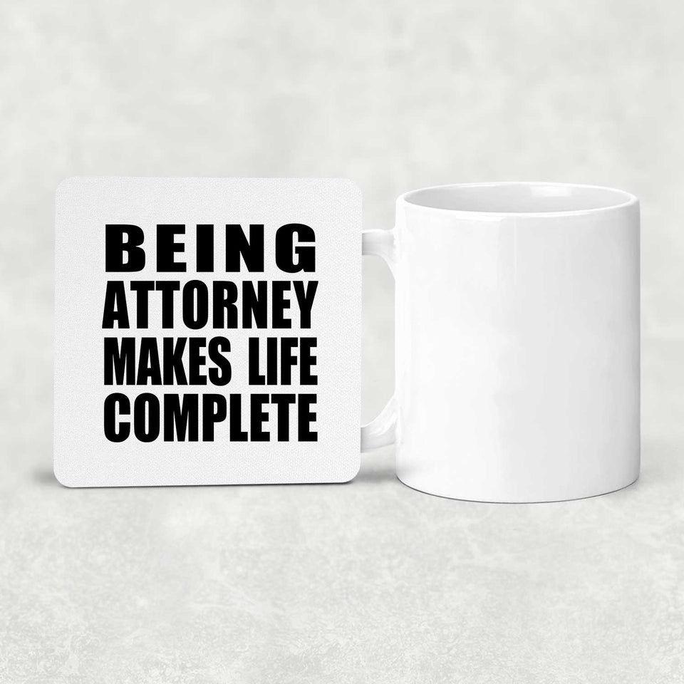 Being Attorney Makes Life Complete - Drink Coaster