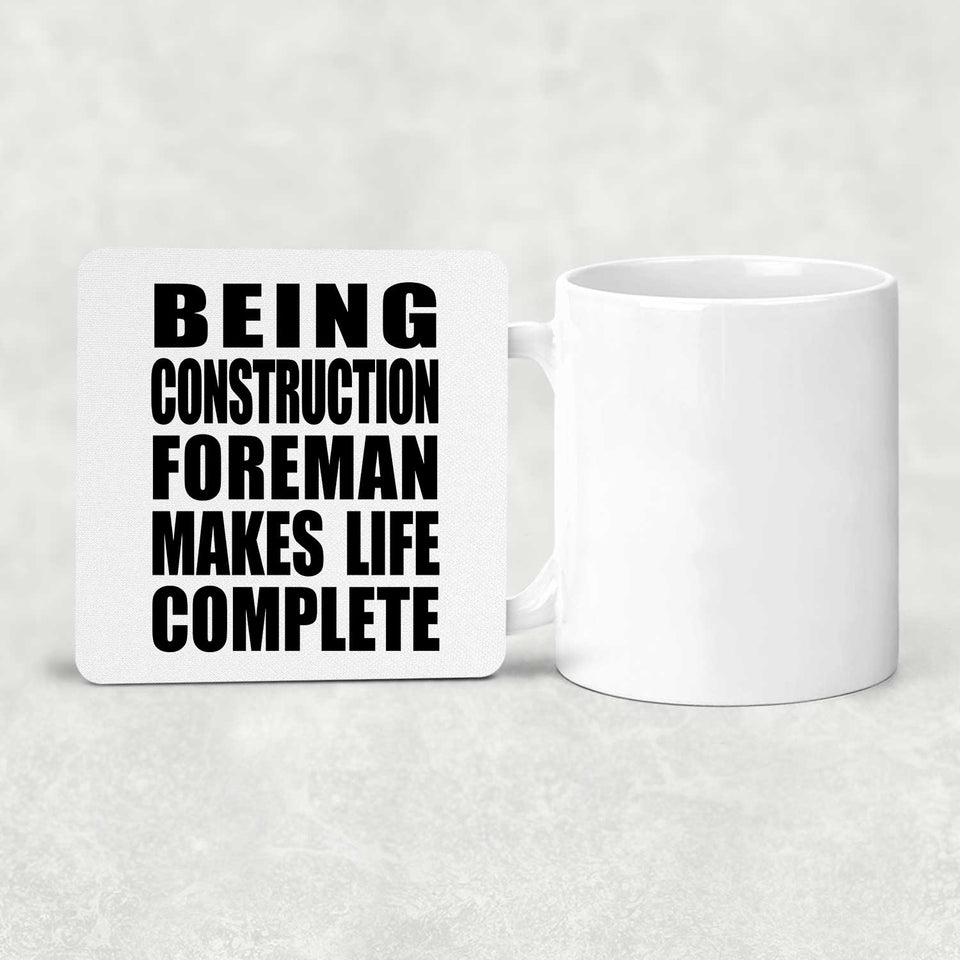 Being Construction Foreman Makes Life Complete - Drink Coaster