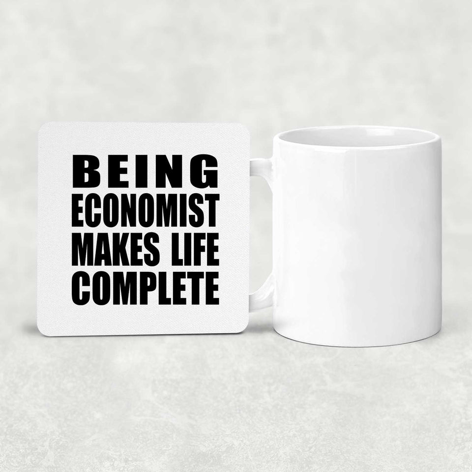 Being Economist Makes Life Complete - Drink Coaster