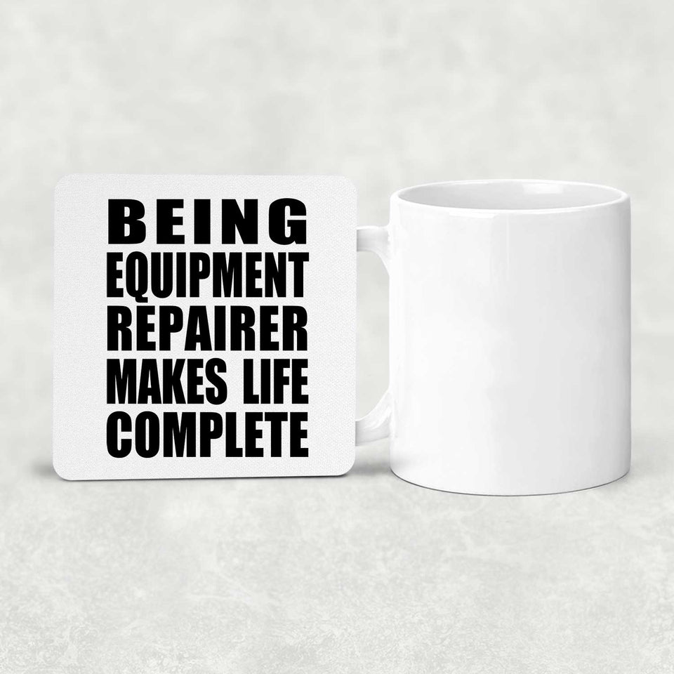 Being Equipment Repairer Makes Life Complete - Drink Coaster