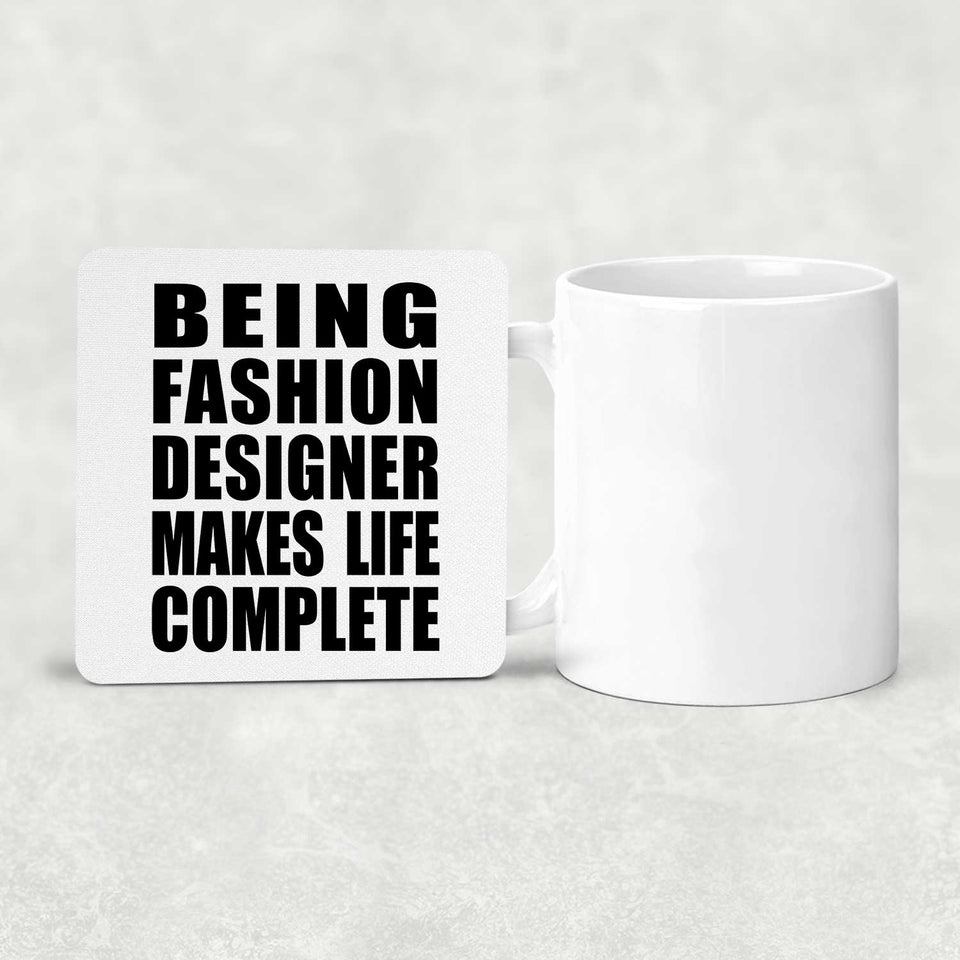 Being Fashion Designer Makes Life Complete - Drink Coaster