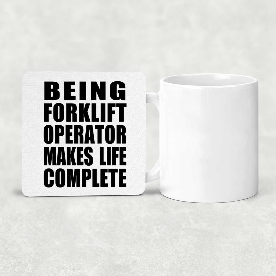 Being Forklift Operator Makes Life Complete - Drink Coaster