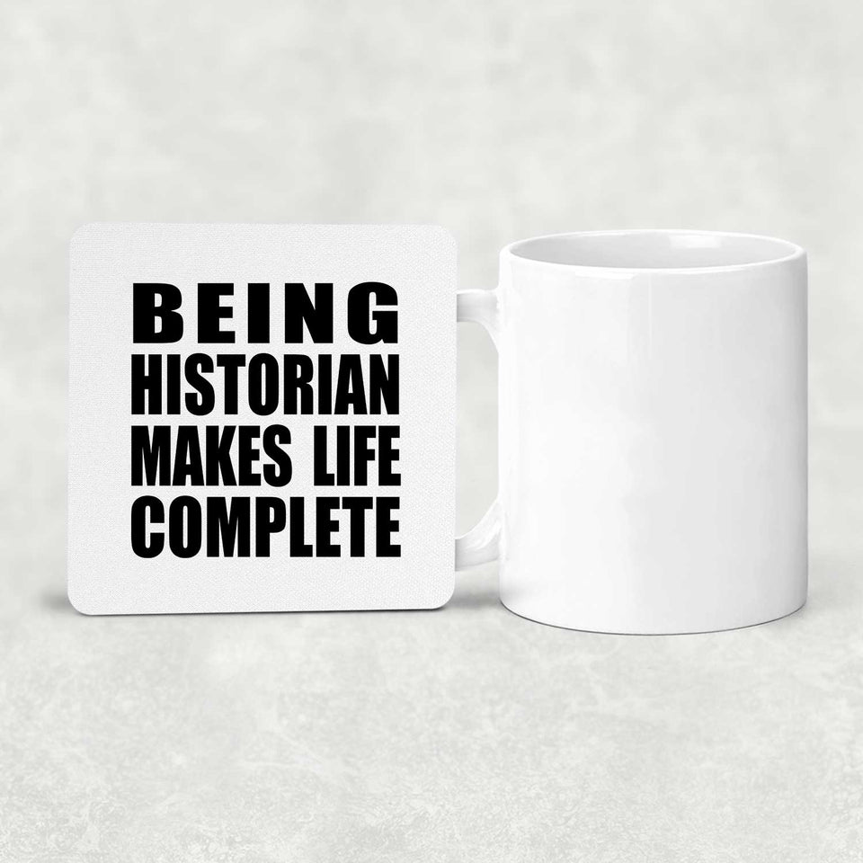 Being Historian Makes Life Complete - Drink Coaster
