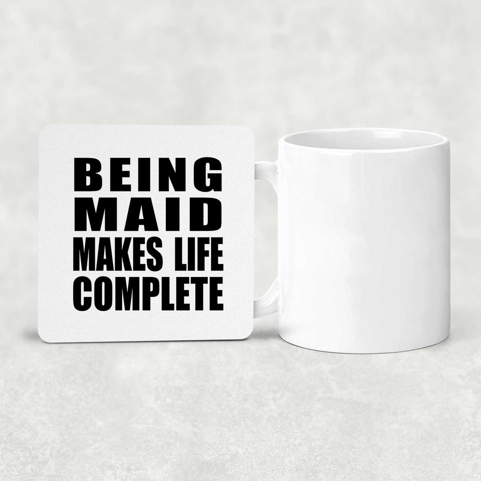 Being Maid Makes Life Complete - Drink Coaster