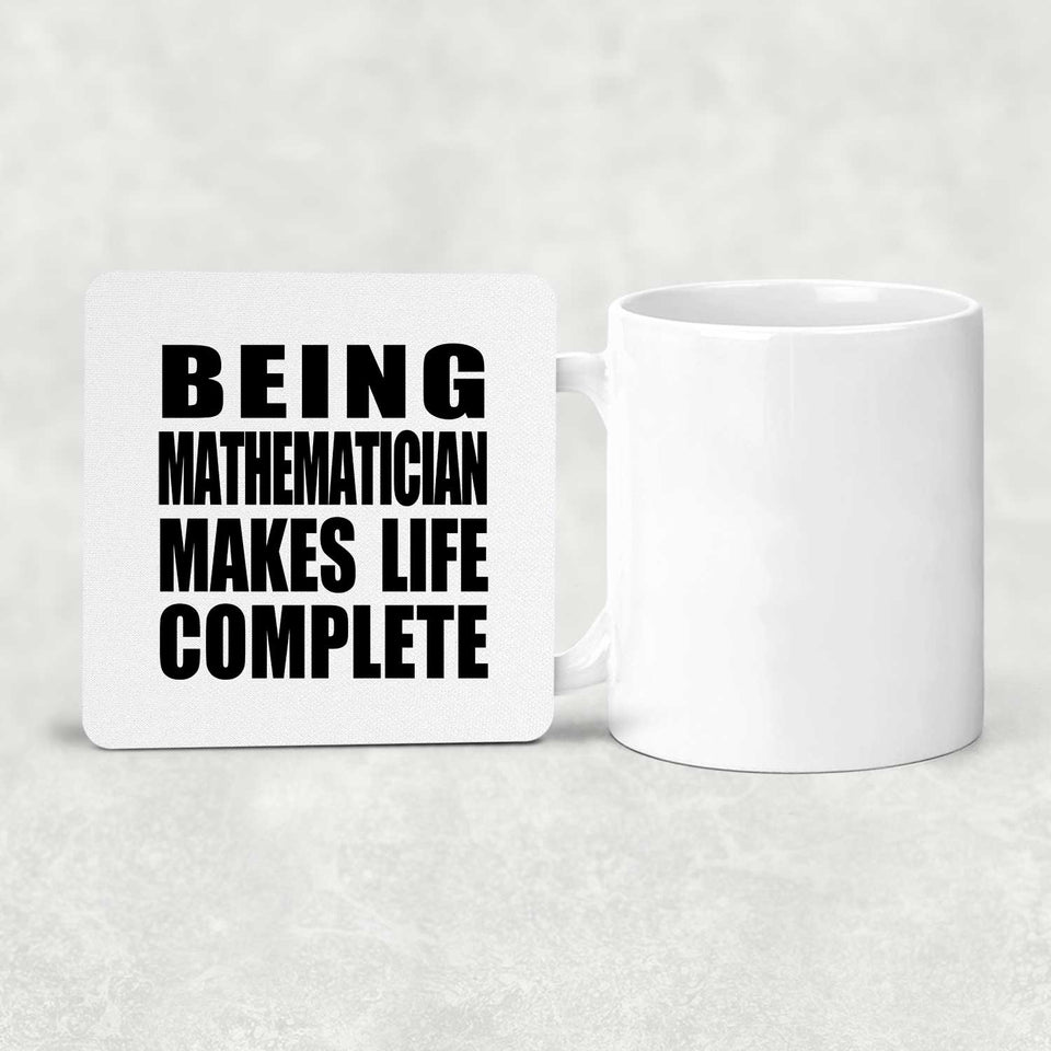 Being Mathematician Makes Life Complete - Drink Coaster