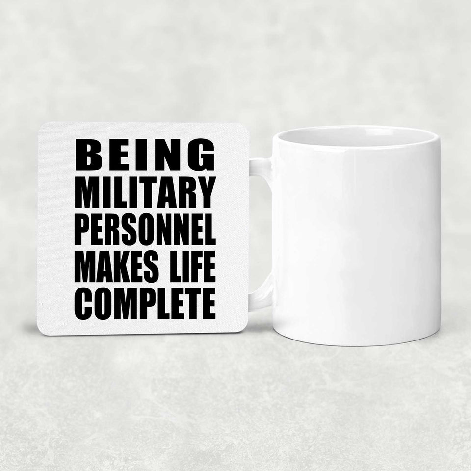 Being Military Personnel Makes Life Complete - Drink Coaster