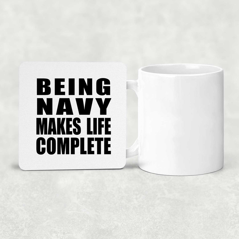 Being Navy Makes Life Complete - Drink Coaster