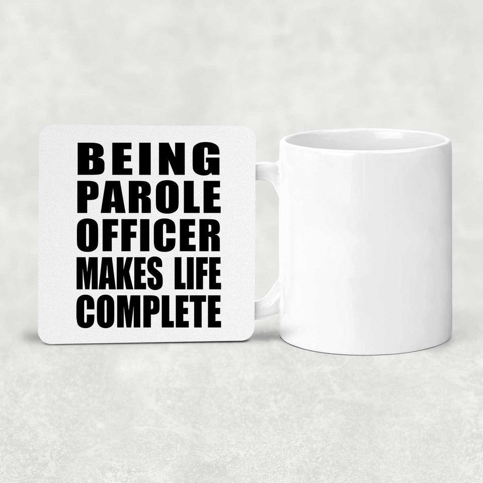 Being Parole Officer Makes Life Complete - Drink Coaster
