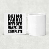 Being Parole Officer Makes Life Complete - Drink Coaster