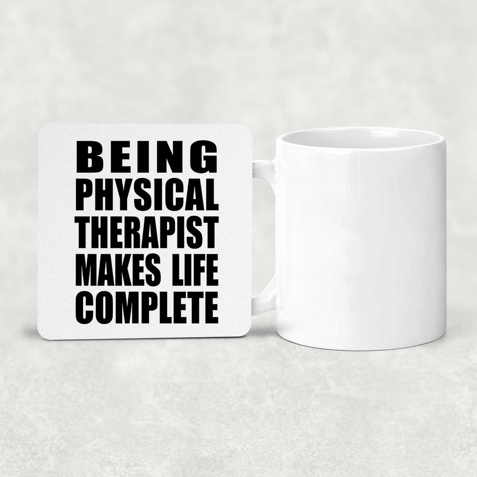 Being Physical Therapist Makes Life Complete - Drink Coaster