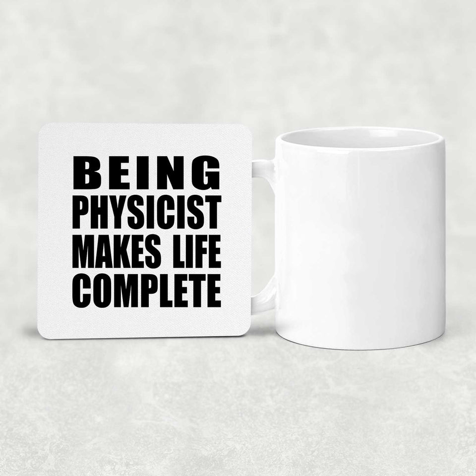 Being Physicist Makes Life Complete - Drink Coaster
