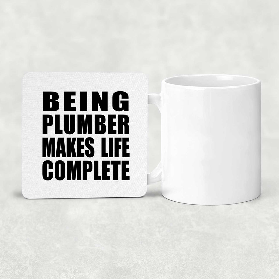 Being Plumber Makes Life Complete - Drink Coaster
