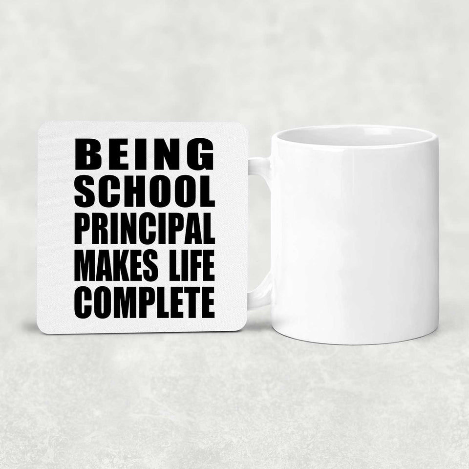 Being School Principal Makes Life Complete - Drink Coaster