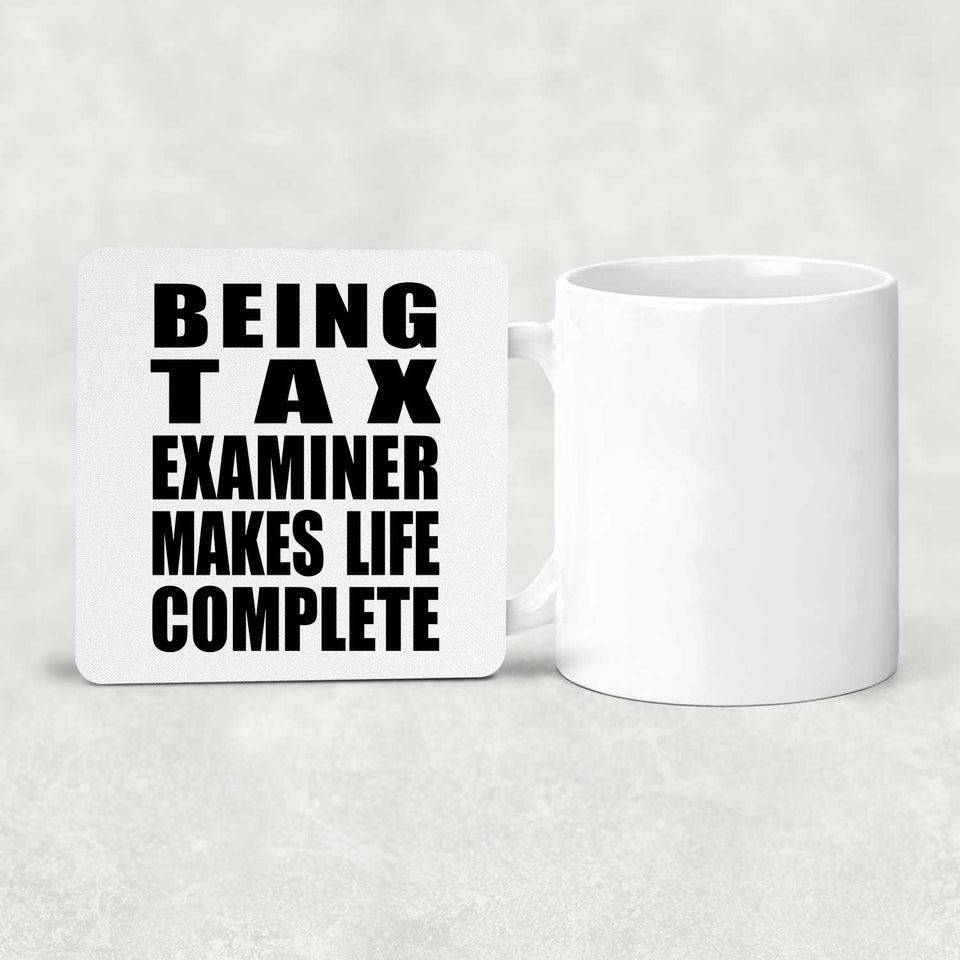 Being Tax Examiner Makes Life Complete - Drink Coaster