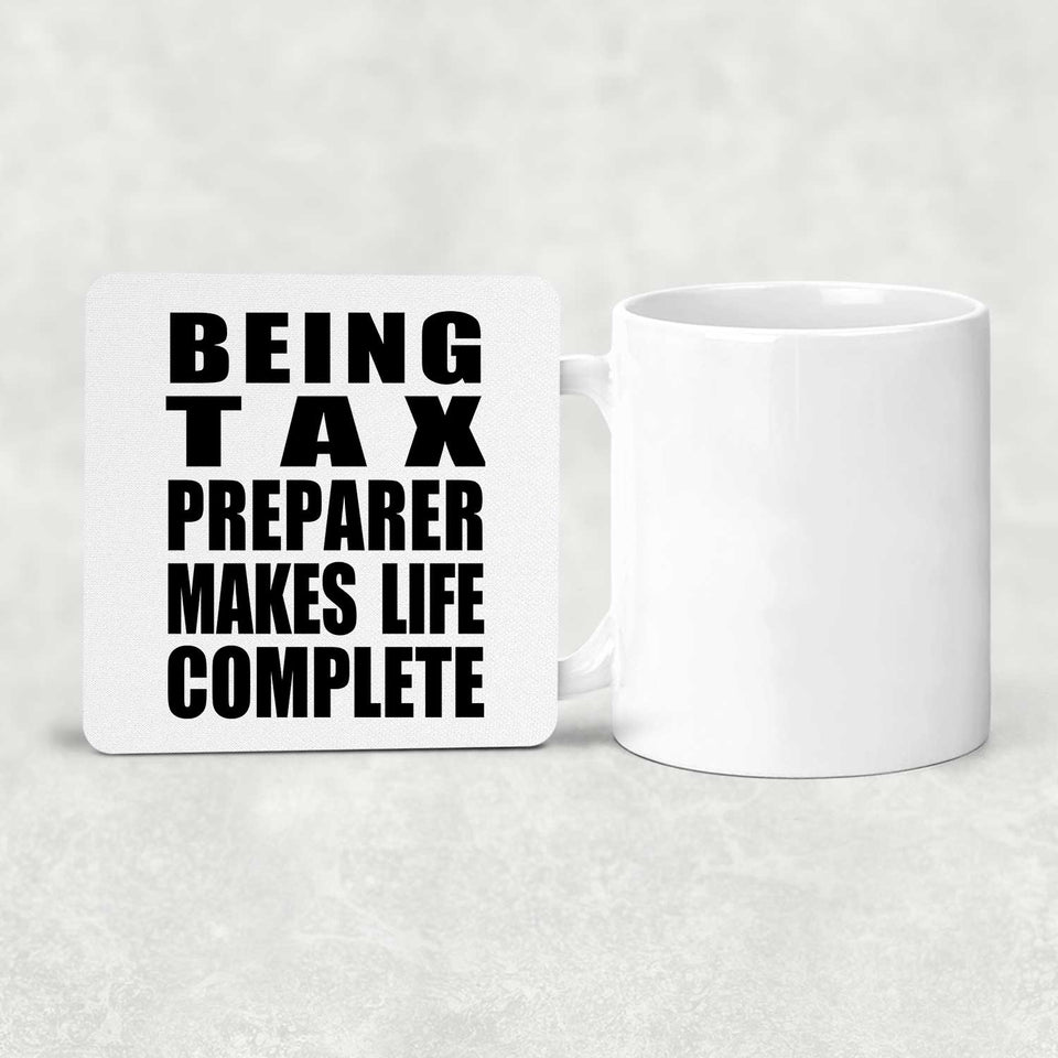 Being Tax Preparer Makes Life Complete - Drink Coaster