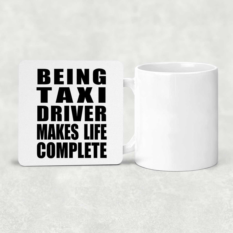 Being Taxi Driver Makes Life Complete - Drink Coaster