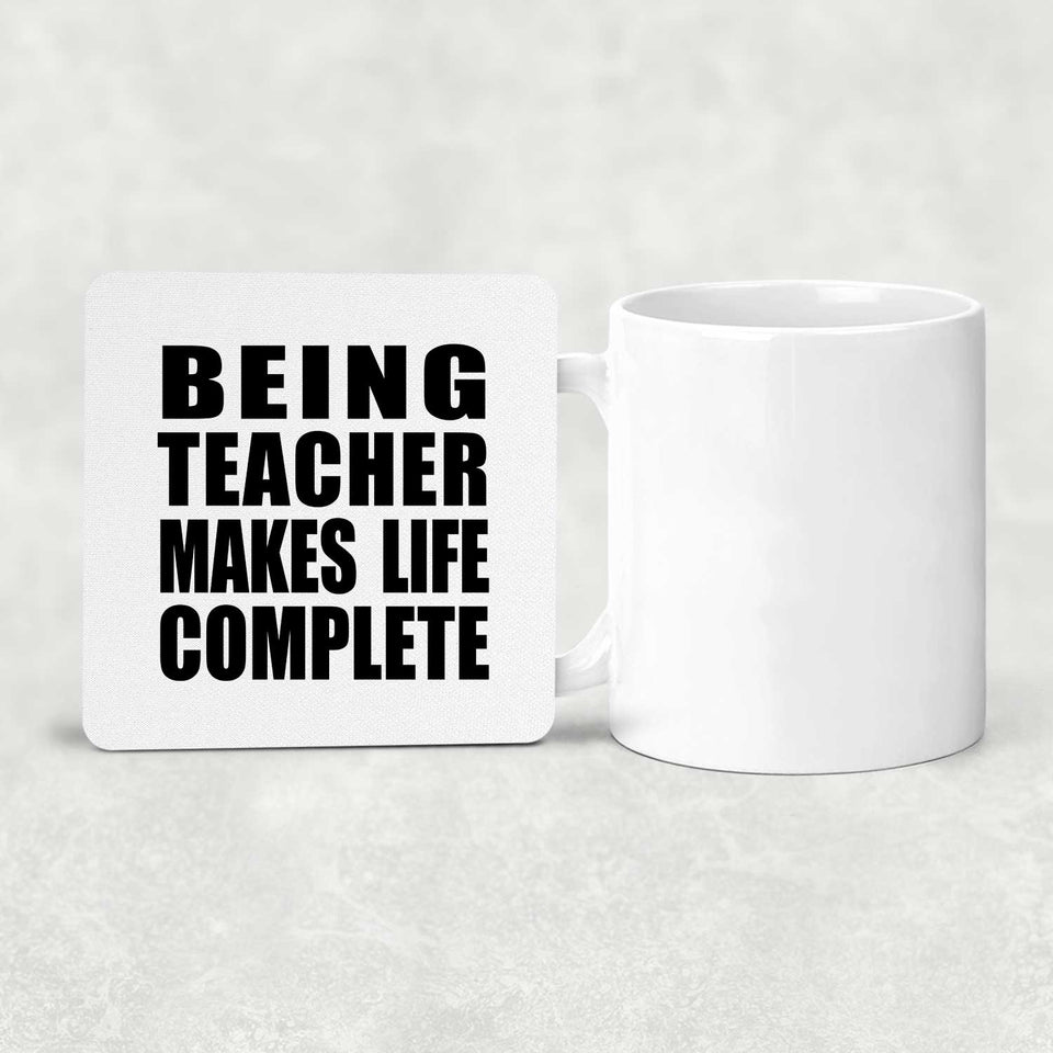 Being Teacher Makes Life Complete - Drink Coaster
