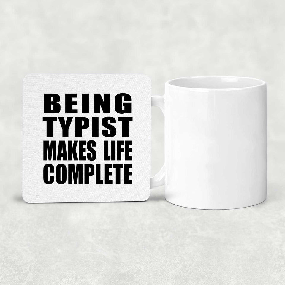Being Typist Makes Life Complete - Drink Coaster