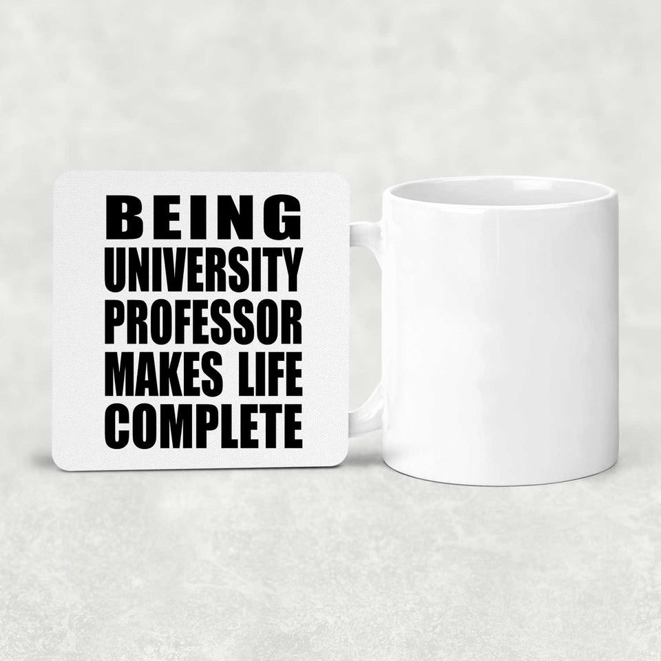 Being University Professor Makes Life Complete - Drink Coaster