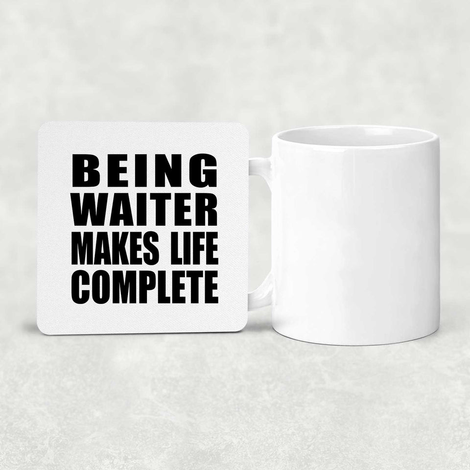 Being Waiter Makes Life Complete - Drink Coaster