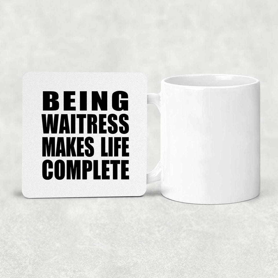 Being Waitress Makes Life Complete - Drink Coaster